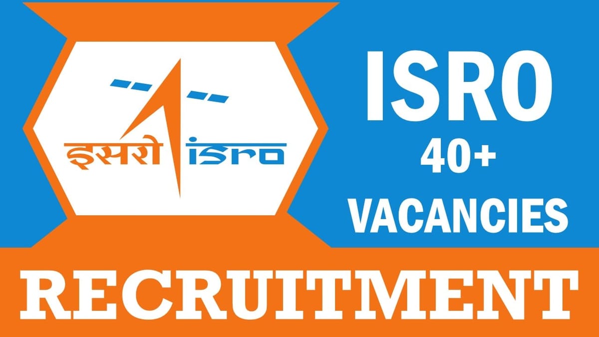 ISRO Recruitment 2024: New Notification Out for 40+ Vacancies, Check Posts, Age, Salary, Qualifications and How to Apply