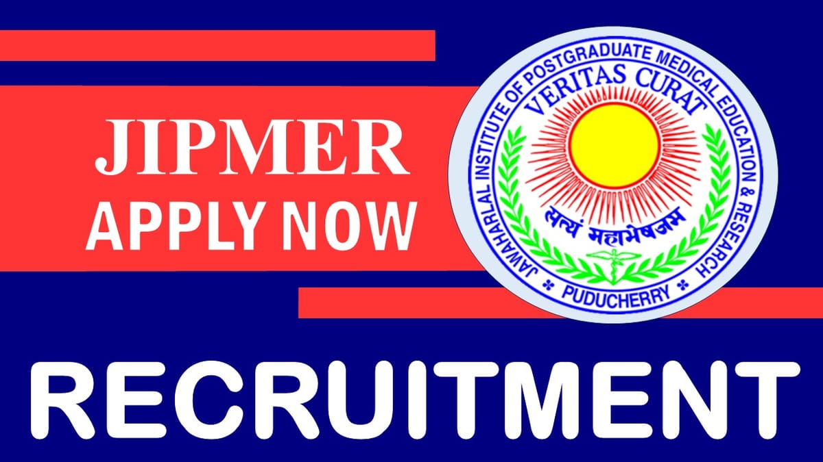 JIPMER Recruitment 2024: Monthly Salary Up to 35000, Check Post, Age Limit, Selection Process and Process to Apply