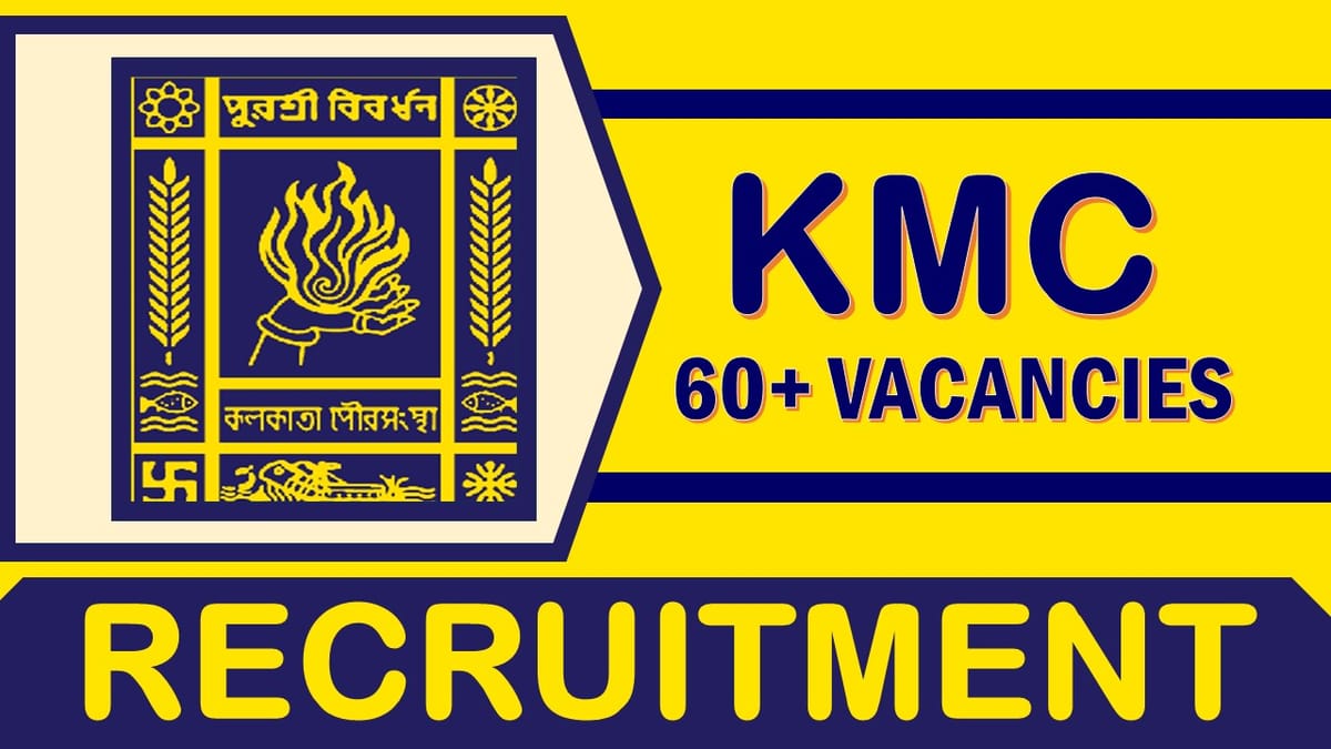 KMC Recruitment 2024: Notification Out for 60+ Vacancies, Check Post, Qualification, Age and Applying Procedure 