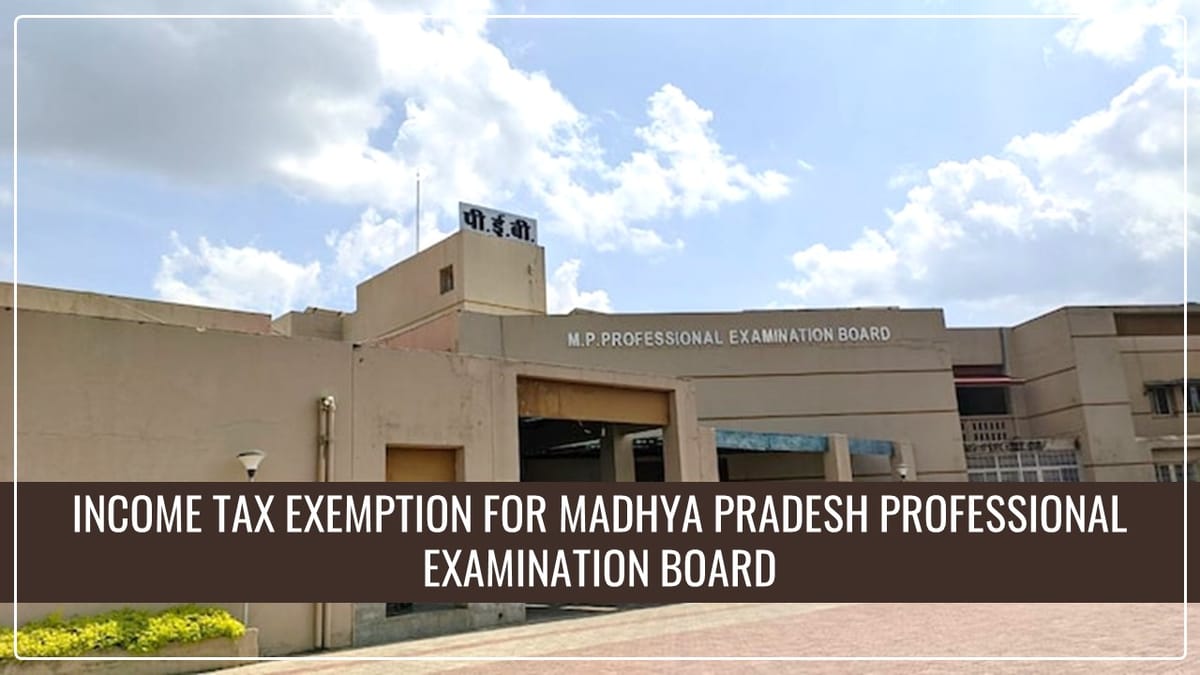 Madhya Pradesh Professional Examination Board notified for Income Tax Exemption u/s 10(46) [Read Notification]