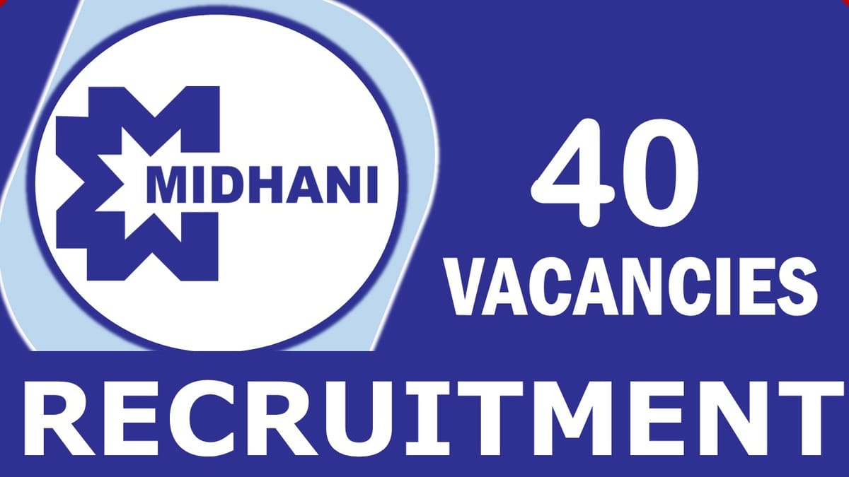 MIDHANI Recruitment 2024: Notification Out for 40 Vacancies, Check Post, Duration of Training, Mode of Selection, Age and Other Vital Details