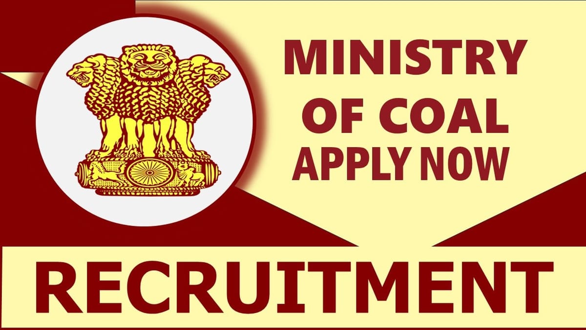 Ministry of Coal Recruitment 2024: Monthly Salary Upto 75000, Check Post, Qualification, Age and Applying Procedure