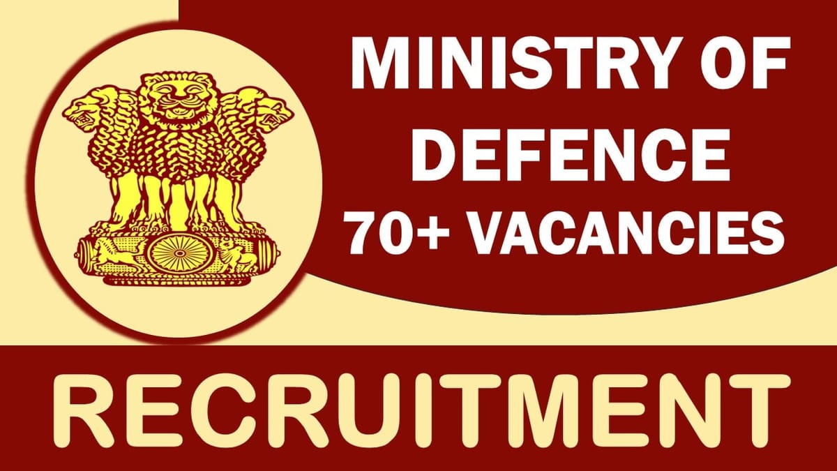 Ministry of Defence Recruitment 2024: Notification Out for 70+ Vacancies, Check Posts, Qualification and How to Apply