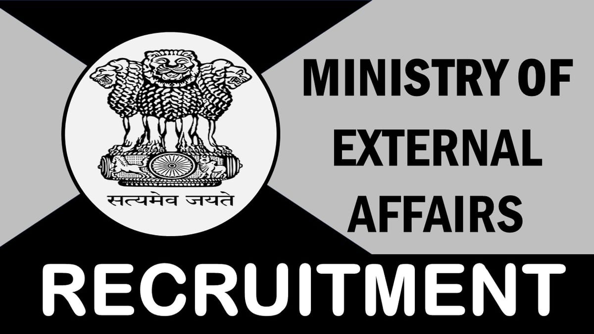 Ministry of External Affairs Recruitment 2024: Check Post, Vacancy, Age, Qualification, Salary and Process to Apply