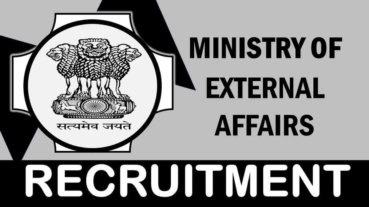Ministry of External Affairs Recruitment 2024: Annual Income Up to 24 Lakhs, Check Post, Vacancy, Age, Qualification and Other Vital Details