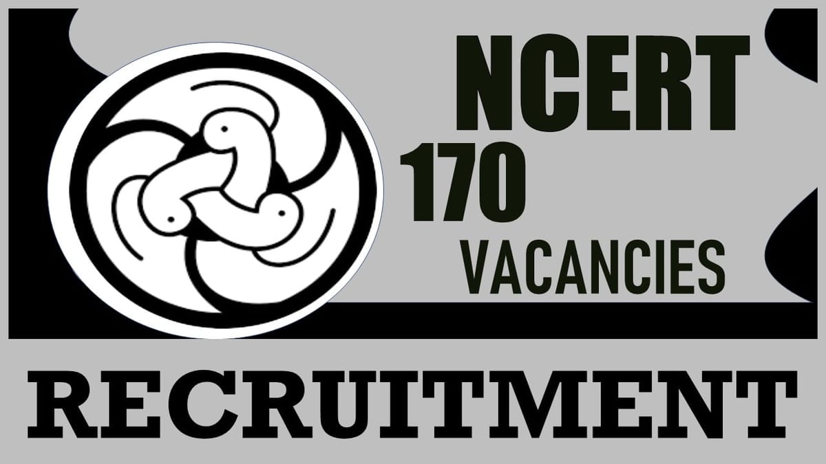 NCERT Recruitment 2024: Notification Out for 170 Vacancies, Check Post, Age, Salary, Qualification and Interview Details 