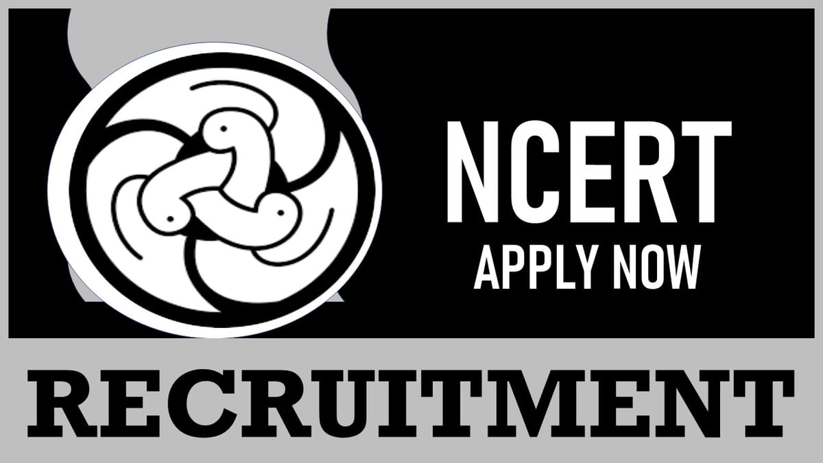 NCERT Recruitment 2024: Monthly Salary Up to 25000, Check Post, Age, Qualification and Interview Details