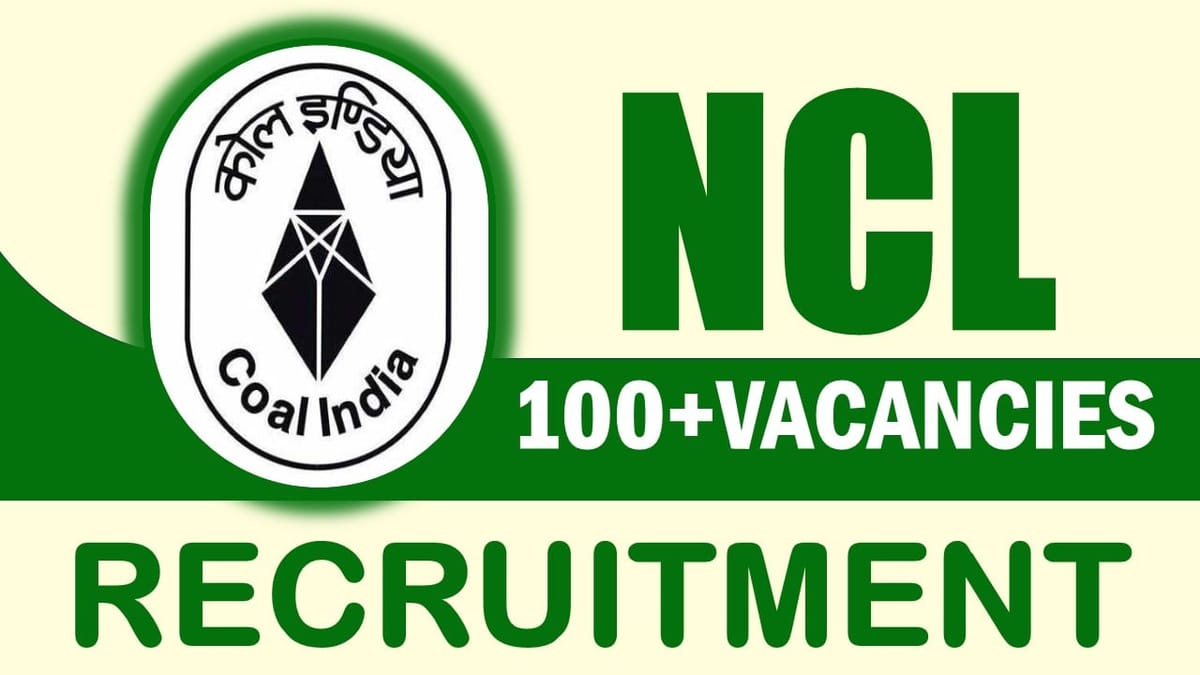 NCL Recruitment 2024: 100+ Vacancies Notification Out, Check Posts, Age, Qualification, Selection Process and How to Apply