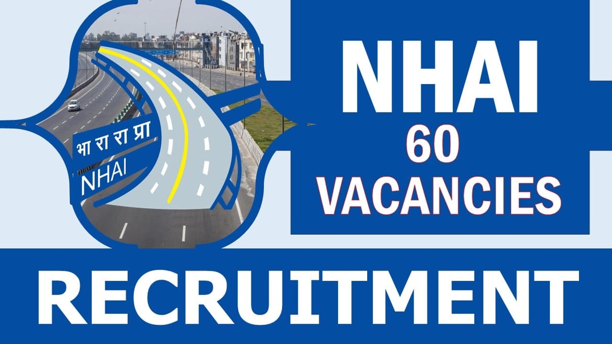 National Highways Authority of India Recruitment 2024: Notification Out for 60 Vacancies, Check Post, Salary, Qualification and Applying Procedure