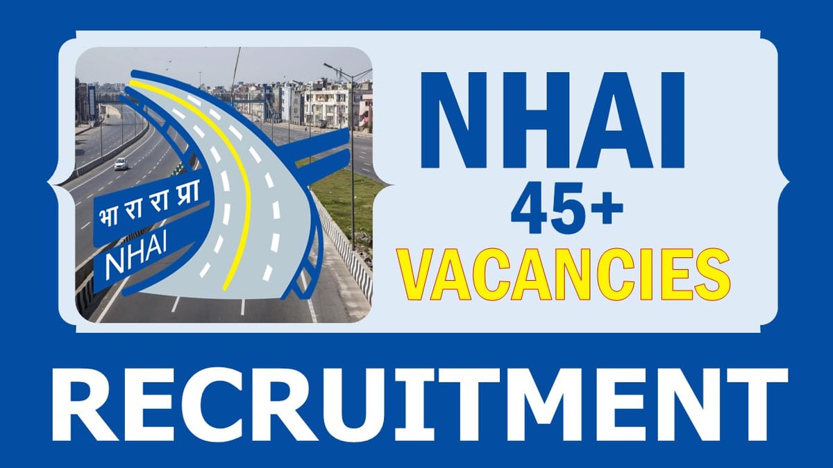 NHAI Recruitment 2024: Notification Out for 45+ Vacancies, Check Posts, Age, Qualification, Salary and How to Apply