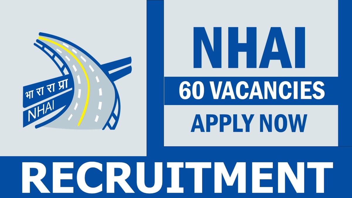 NHAI Recruitment 2024: 60 Vacancies Notification Out, Check Post, Age, Qualification, Salary and Other Vital Details