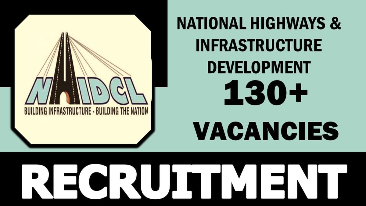 NHIDCL Recruitment 2024: Notification Out for 130+ Vacancies, Check Posts, Salary, Age, Tenure and Process to Apply