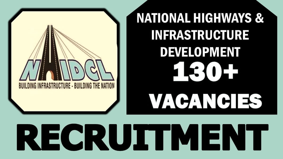NHIDCL Recruitment 2024: 130+ Vacancies Notification Out, Check Posts, Experience, and Process to Apply