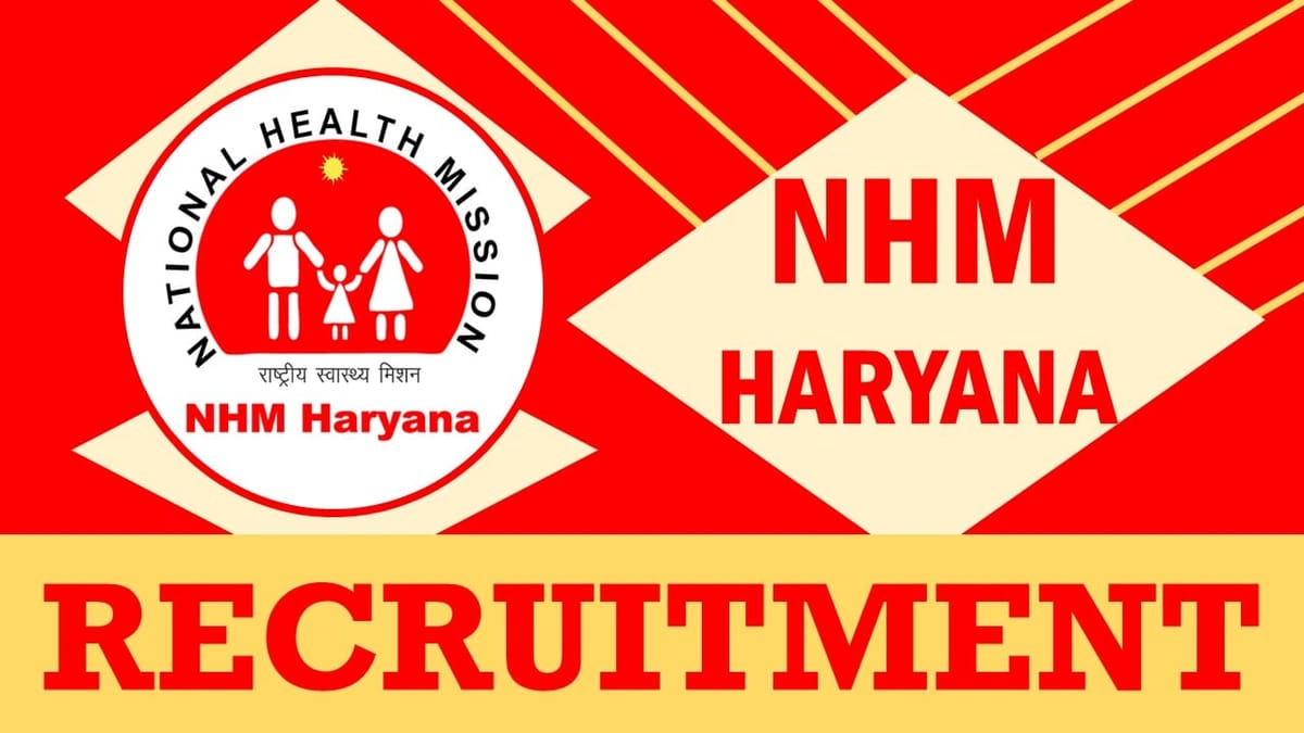 NHM Haryana Recruitment 2024: Check Posts, Vacancies, Age, Qualification and Process to Apply