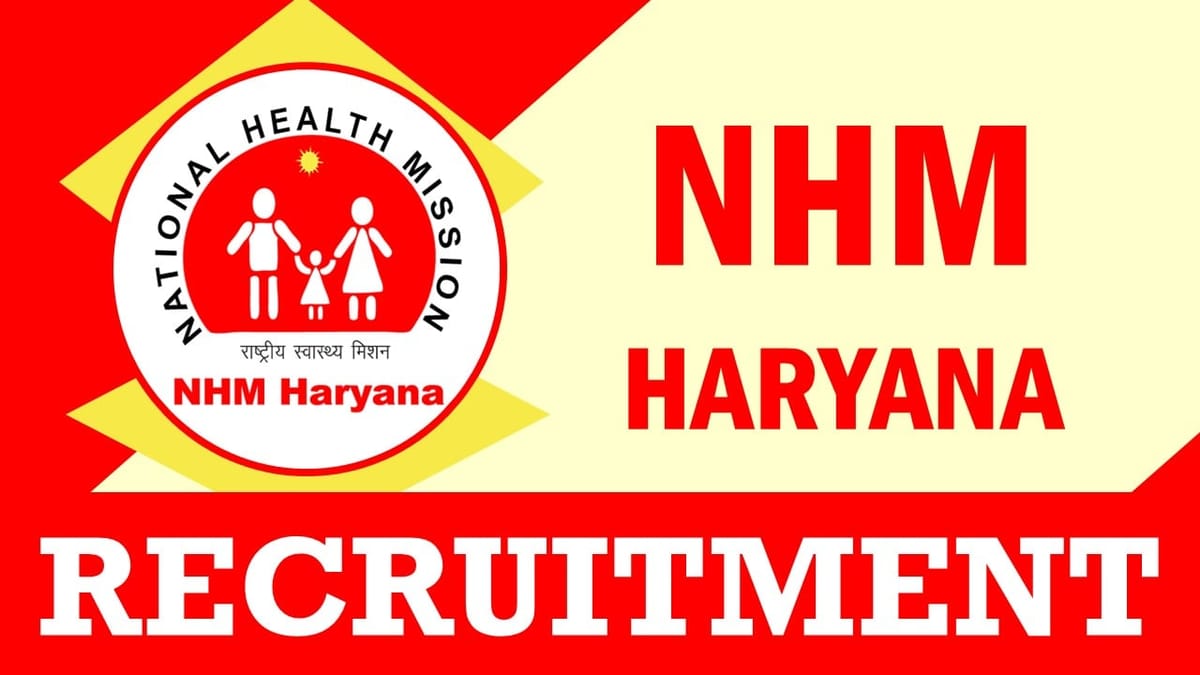 National Health Mission Haryana Recruitment 2024: Check Posts, Vacancies, Tenure, Age, Qualification, Mode of Selection and How to Apply