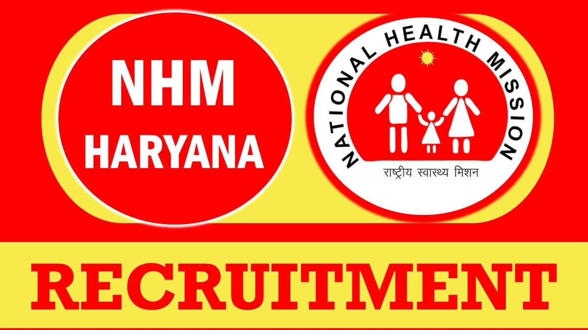 NHM Haryana Recruitment 2024: Monthly Salary Up to 150000, Check Posts, Vacancies, Tenure, Age, Qualification and How to Apply