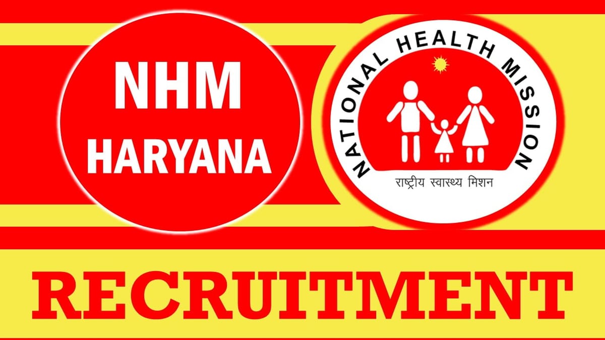NHM Haryana Recruitment 2024: Check Posts, Vacancies, Tenure, Age, Qualification and How to Apply