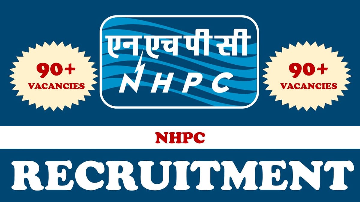 NHPC Recruitment 2024: Notification Out for 90+ Vacancies, Check Post, Qualification and Other Vital Details