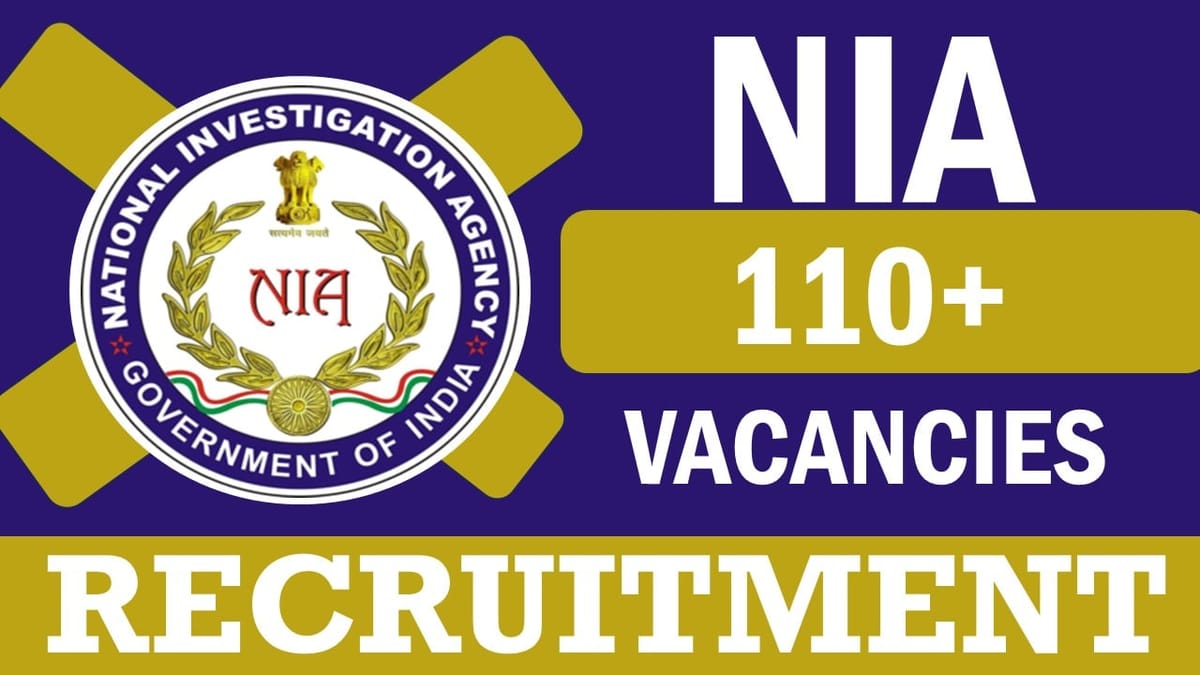 NIA Recruitment 2024: Notification Out for 110+ Vacancies, Check Post, Eligibility Criteria, Pay Scale and How to Apply