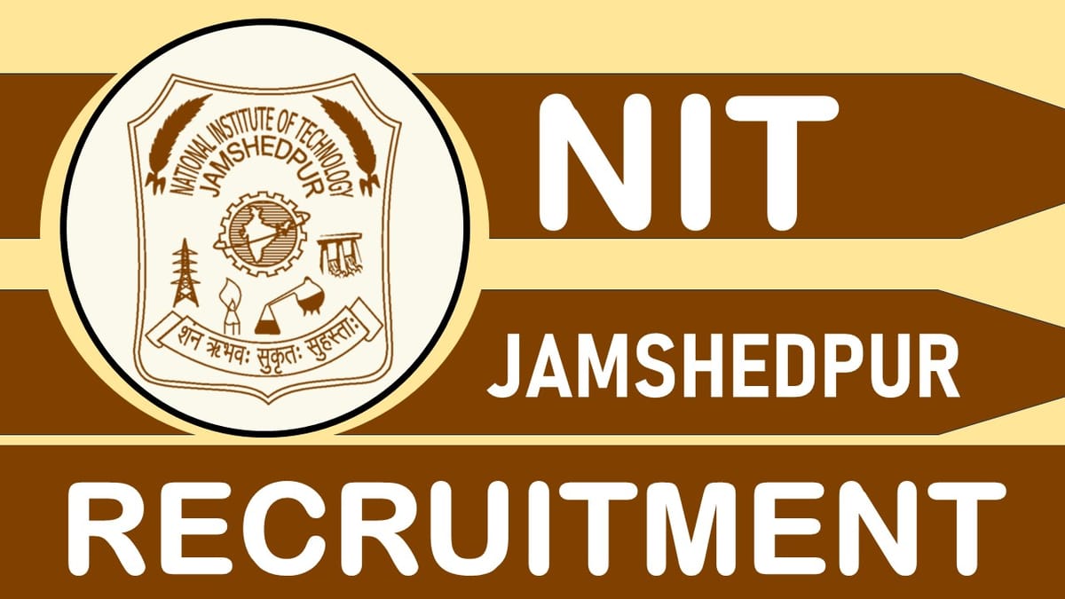 NIT Jamshedpur Recruitment 2024: Notification Out for 40+ Vacancies, Check Post, Qualifications and Procedure to Apply