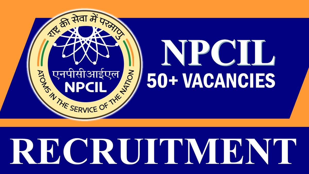 Nuclear Power Corporation of India Recruitment 2024: New Notification Released 50+ Vacancies, Check Posts, Age, Qualification, Salary and Applying Procedure