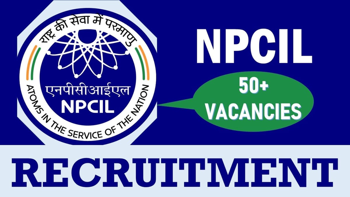 NPCIL Recruitment 2024: New Opportunity Released 50+ Vacancies, Check Posts, Age, Qualification, Salary and Other Vital Details