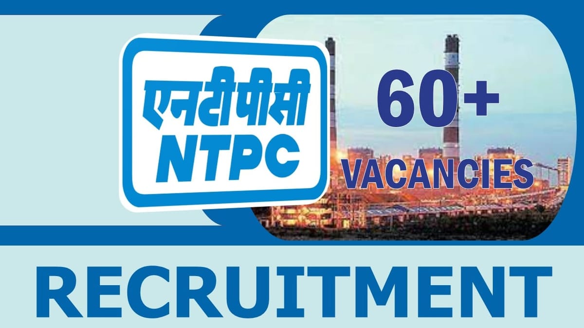 NTPC Recruitment 2024: New Notification Out for 60+ Vacancies, Check posts, Age, Salary, Selection Procedures and Other Important Information