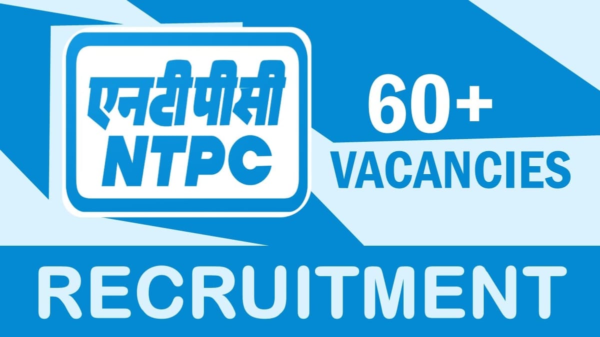 NTPC Recruitment 2024: Notification Out for 60+ Vacancies, Check Posts, Qualification and How to Apply