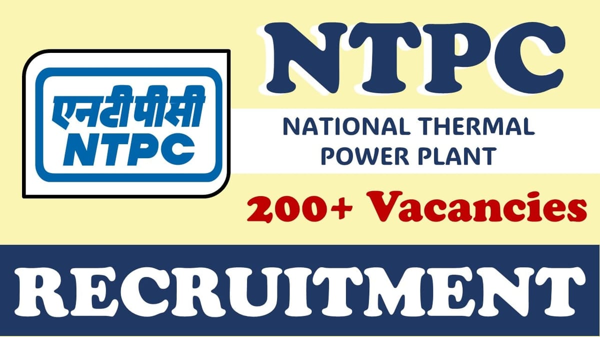 NTPC Recruitment 2024: New Opportunity Out for 200+ Vacancies, Check post, Age, Qualification, Salary, Selection Process and Applying Procedure