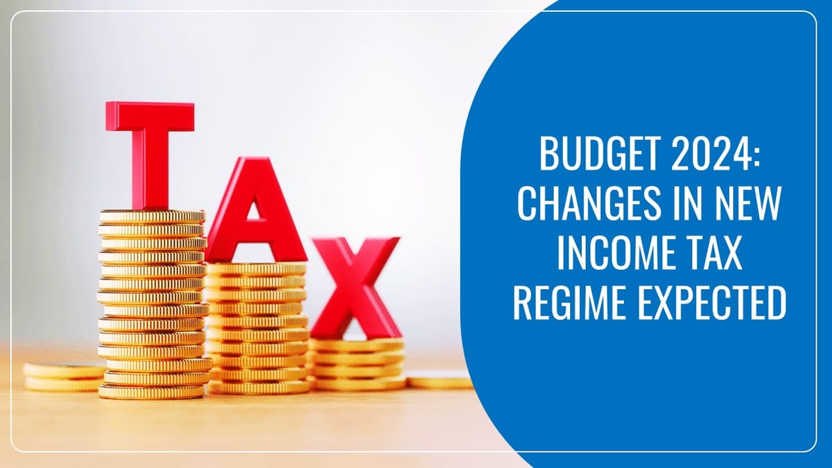 Budget 2024: New Income Tax Regime will get another boost?