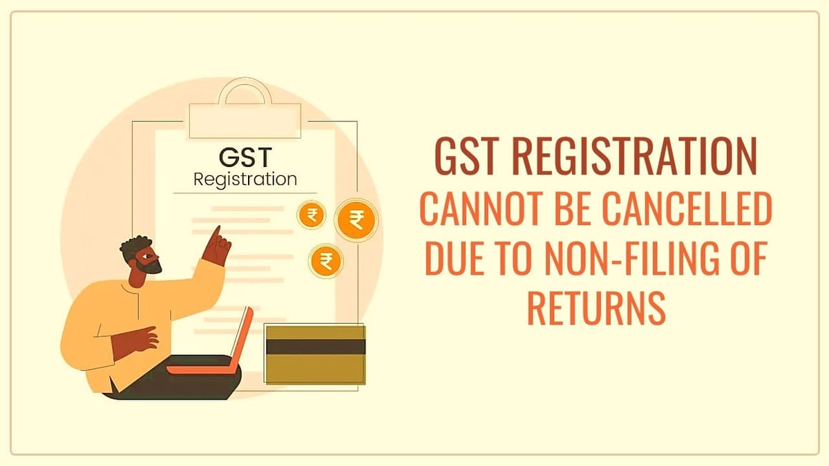 Non-Filing of GST Return not an objective criteria to cancel GST retrospectively [Read Judgement]