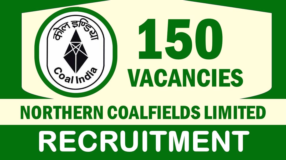 Northern Coalfields Recruitment 2024: Notification Out for 150 Vacancies, Check Post, Age, Qualifications and Procedure to Apply