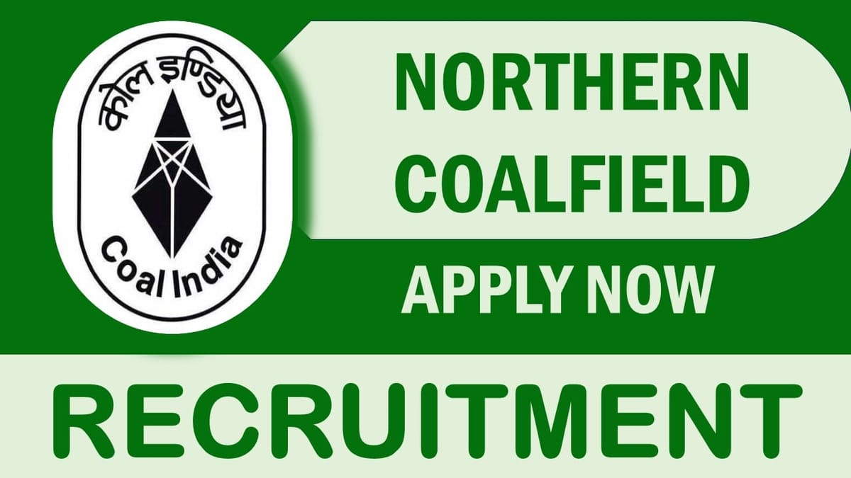 Northern Coalfields Recruitment 2024: Check Post, Qualification, Salary and Applying Procedure