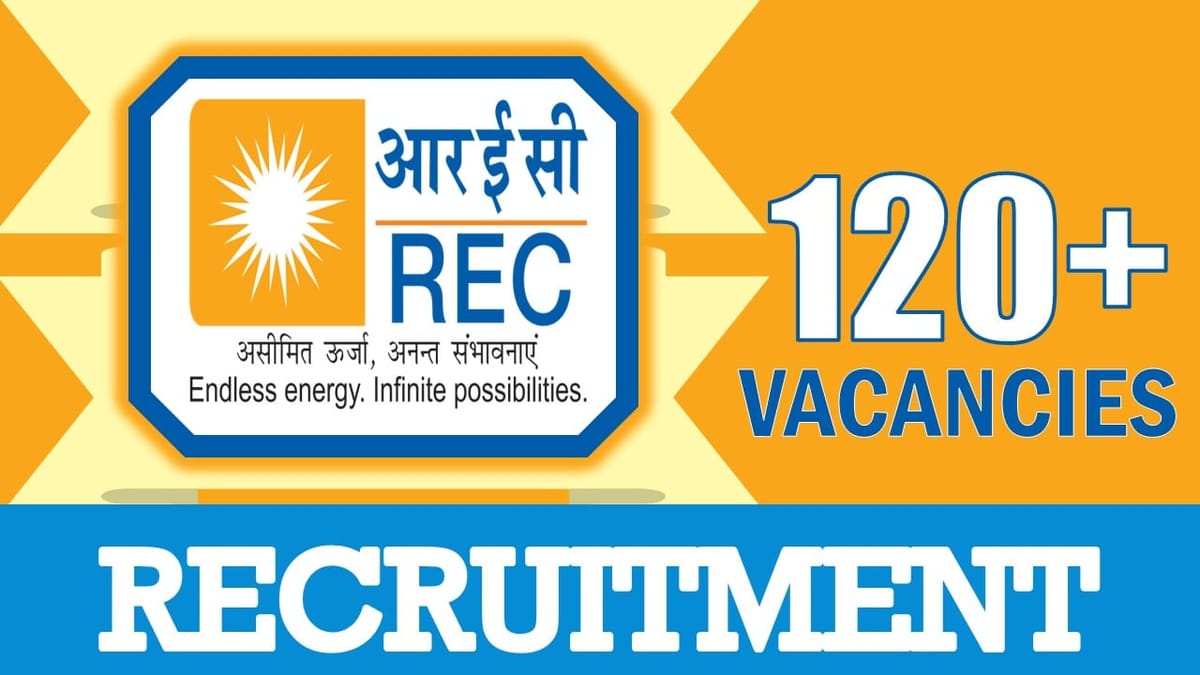 REC Recruitment 2024: Notification Out for 120+ Vacancies, Posts, Age, Qualification, Salary and How to Apply