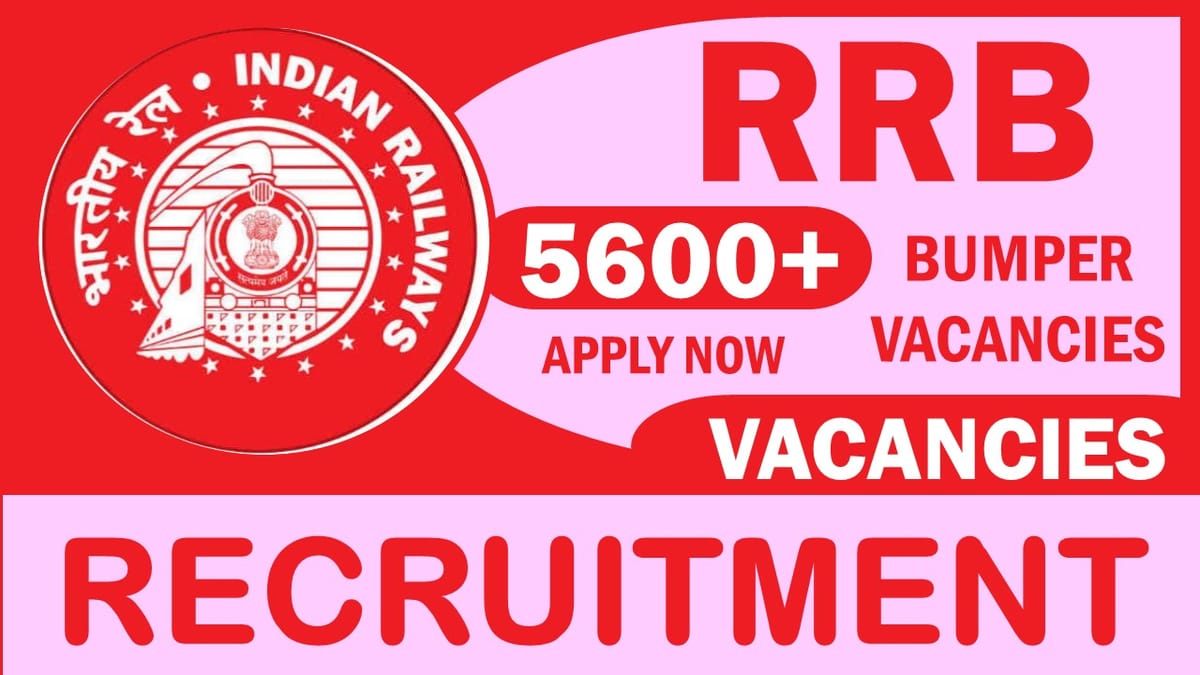 RRB Recruitment 2024: Bumper 5600+ Vacancies Out, Check Post, Age, Salary, Qualifications, Selection Process and How to Apply