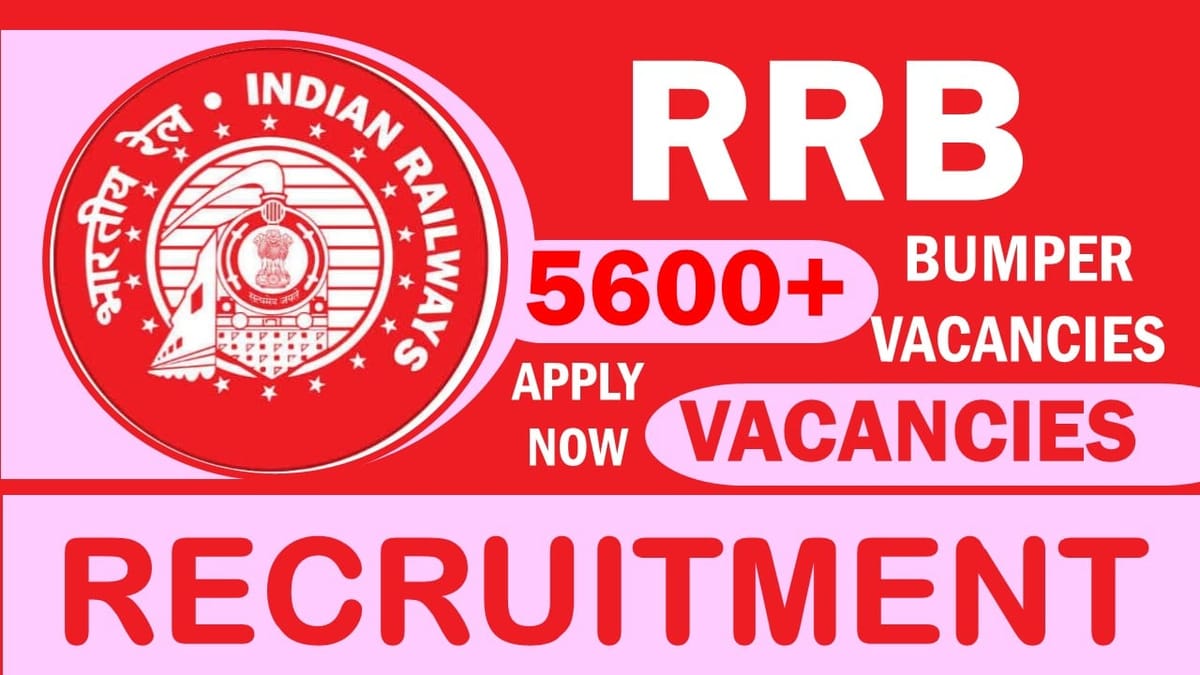 Railway Recruitment Boards Recruitment 2024: Notification Out for 5600+ Vacancies, Check Post, Qualification, Age and How to Apply