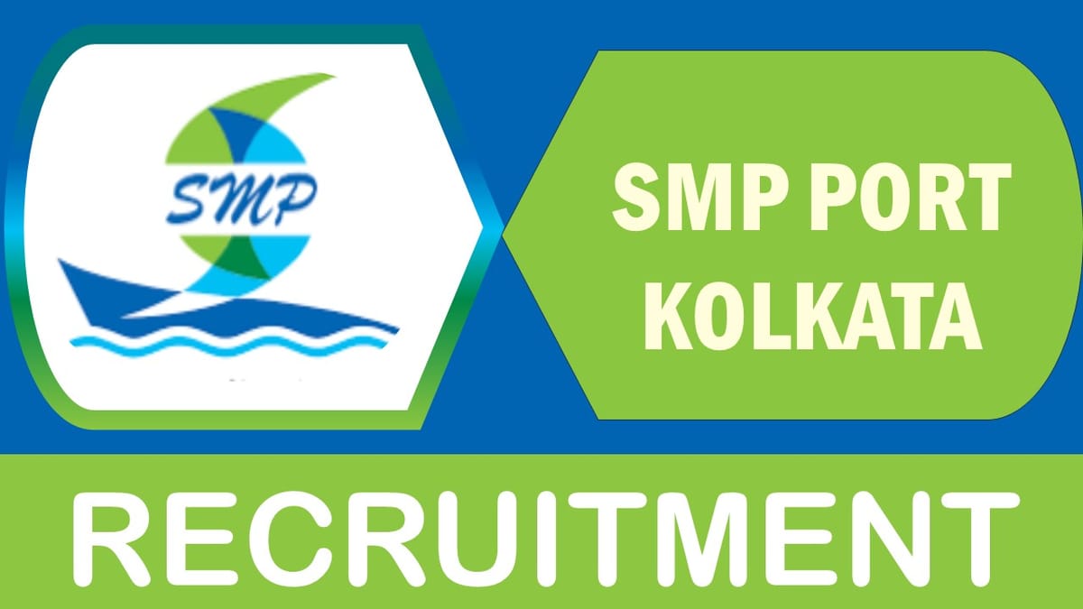 SMP Port Kolkata Recruitment 2024: Monthly Salary Upto 260000, Check Post, Qualification, Experience, Age and Applying Procedure 