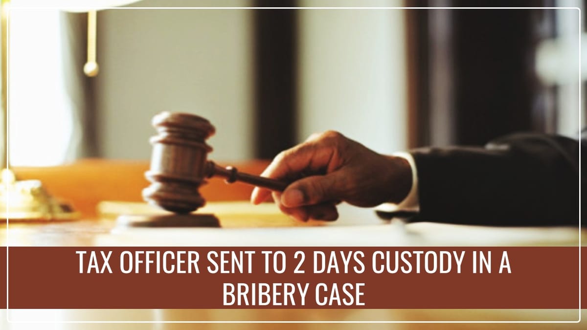 Tax Officer sent to 2 days Custody to ACB in a Bribery Case