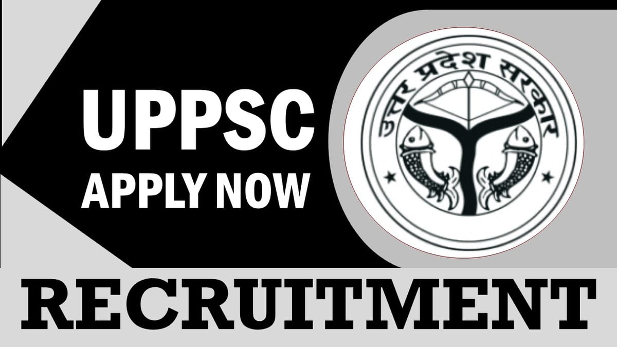 UPPSC Recruitment 2024: Salary Up to 39100 Per Month, Check Post, Qualification, Age and Other Details