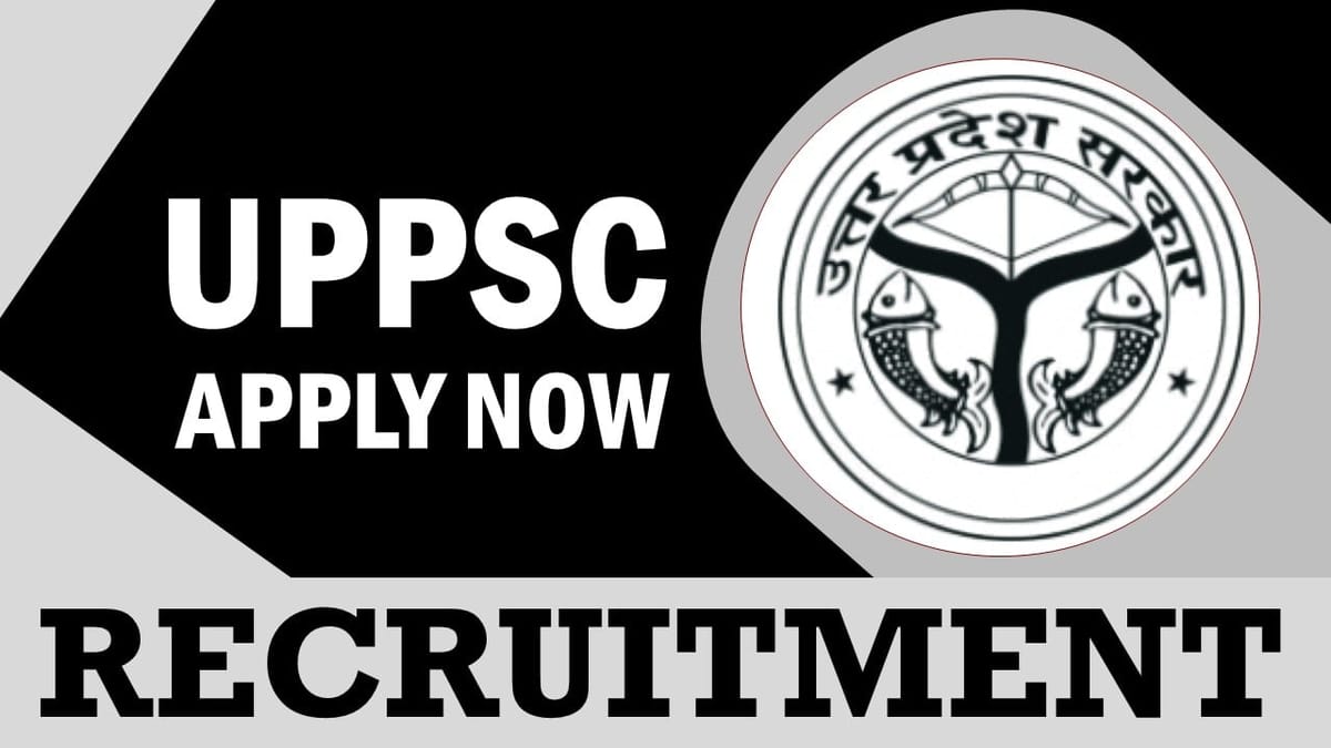 UPPSC Recruitment 2024: New Notification Out, Check Posts, Qualification, Age and Process to Apply