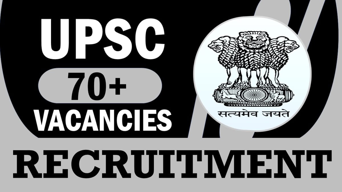 UPSC Recruitment 2024: Notification Out for 70+ Vacancies, Check Post, Pay Scale, Selection Process and How to Apply
