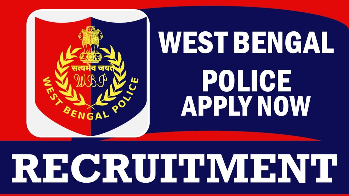 West Bengal Police Recruitment 2024: Pay Scale Upto 33000, Check Post, Vacancies, Qualifications and Procedure to Apply
