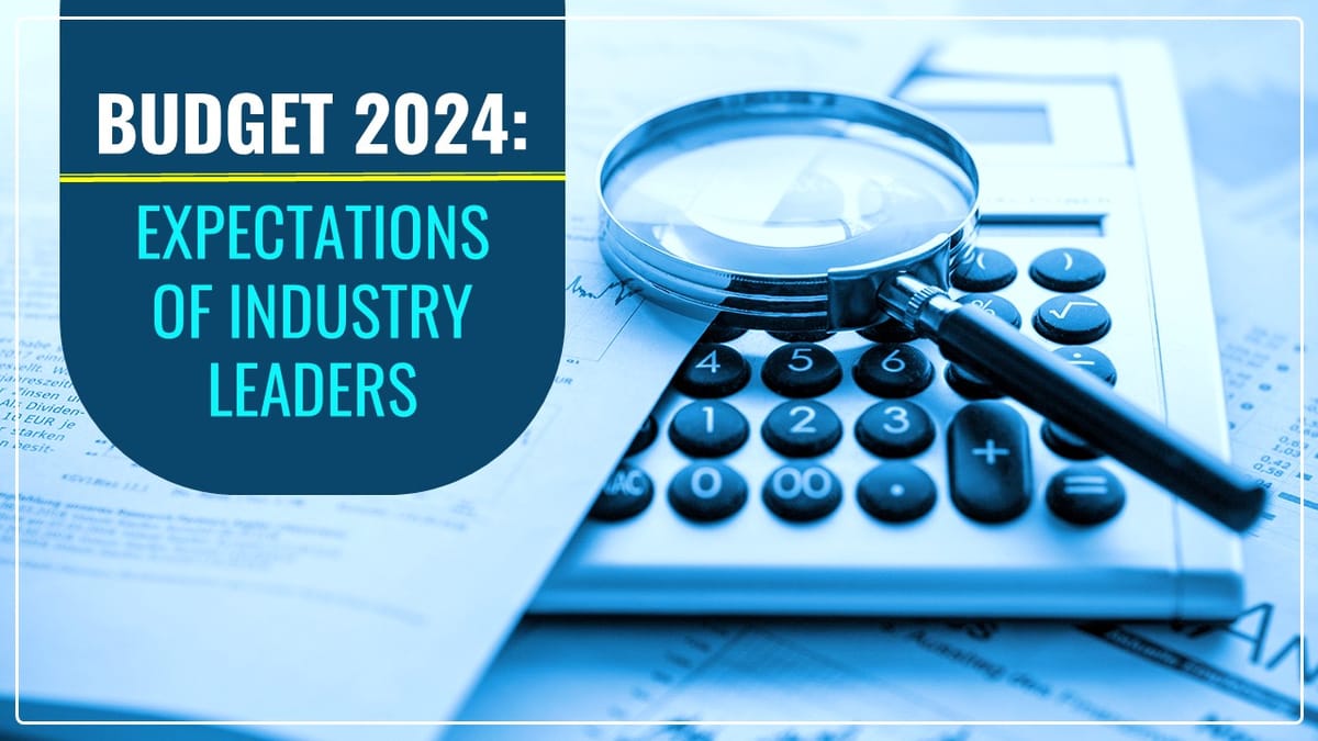 Budget 2024: What Expectations of Industry Leaders from this Interim Budget?