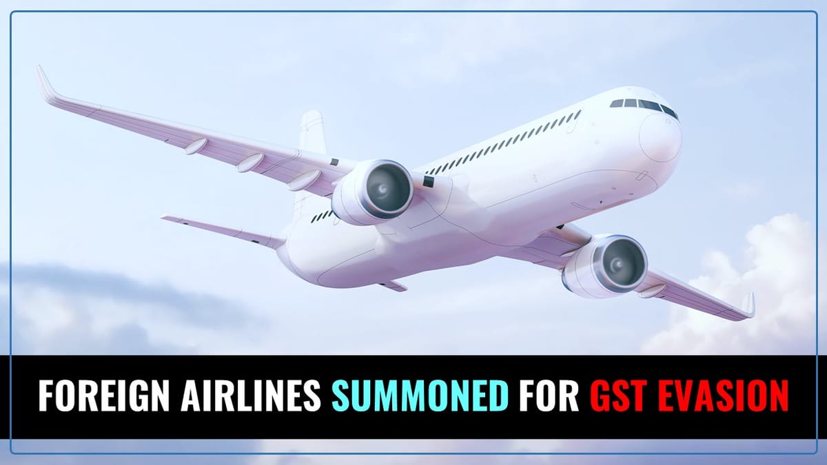 10 Foreign Airlines Operating in India summoned for GST Evasion