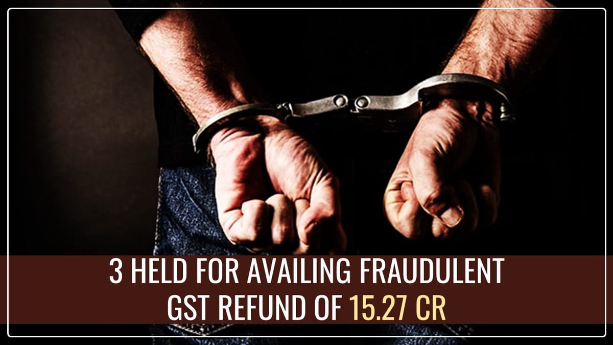 3 Agra based Taxpayers held for availing Fraudulent GST Refund of 15.27 Cr