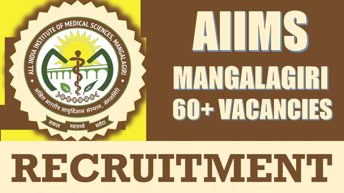 AIIMS Mangalagiri Recruitment 2024: Notification Out for 60+ Vacancies, Check Posts, Age, Essential Qualification and Interview Details