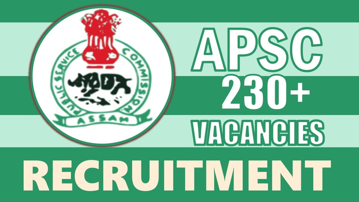 APSC Recruitment 2024: New Opportunity Out for 230+ Vacancies, Check Post, Age, Salary, Selection Process and How to Apply