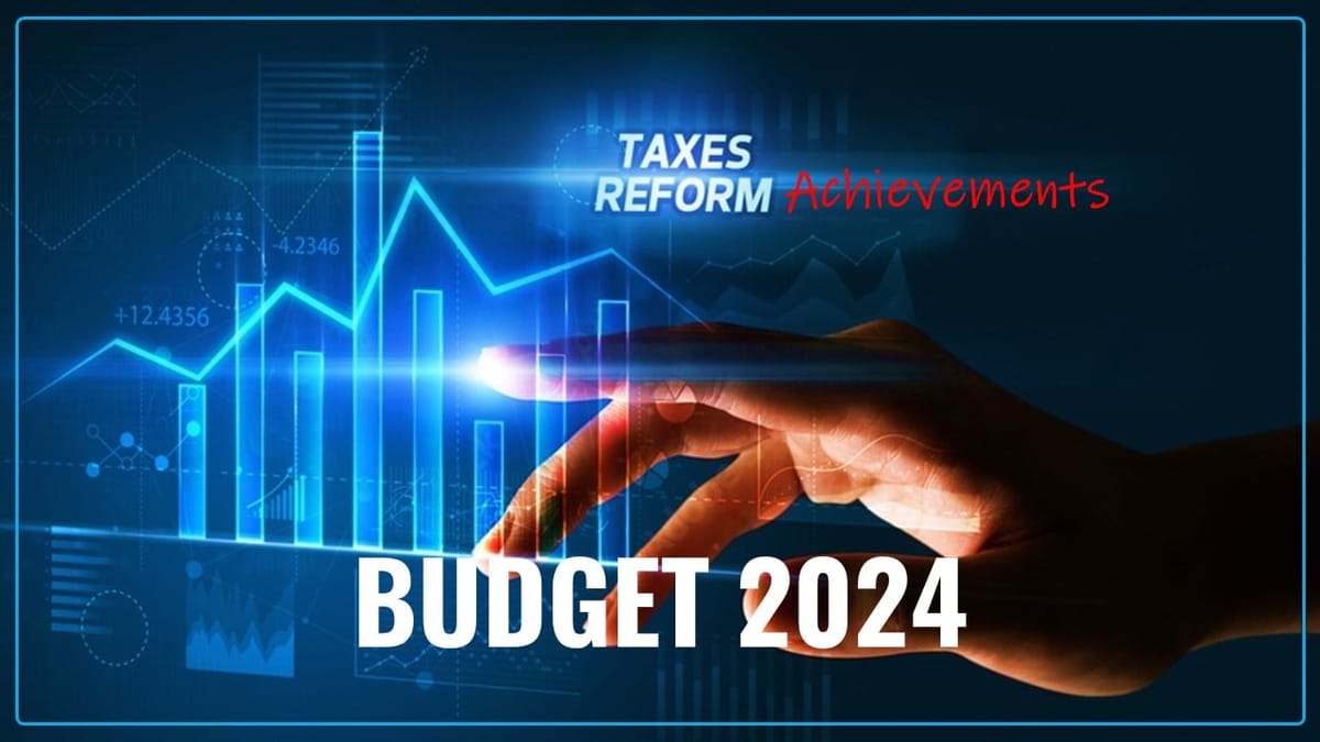 Achievements of Taxation Reforms: Budget 2024