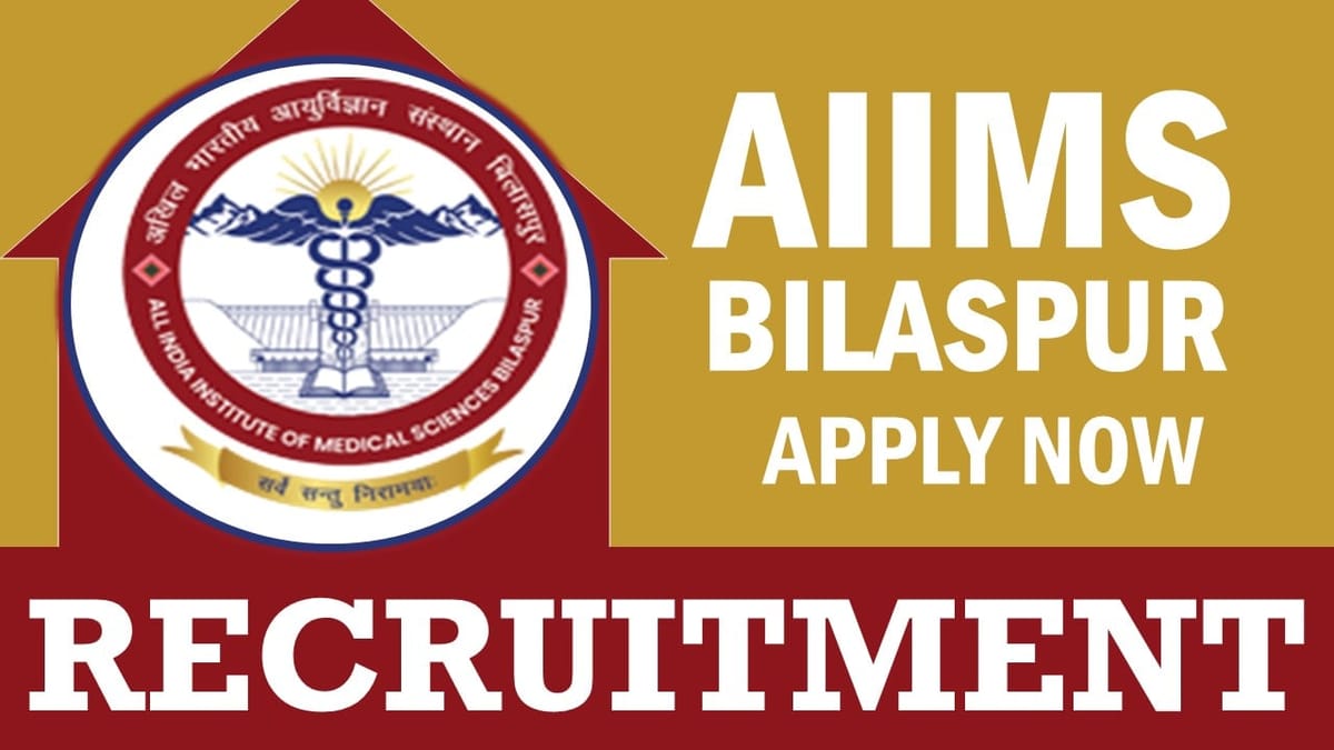AIIMS Bilaspur Recruitment 2024: Notification Out for 60+ Vacancies, Salary Upto 220400 Per Month, Check Post, Age, Qualification, and Process to Apply
