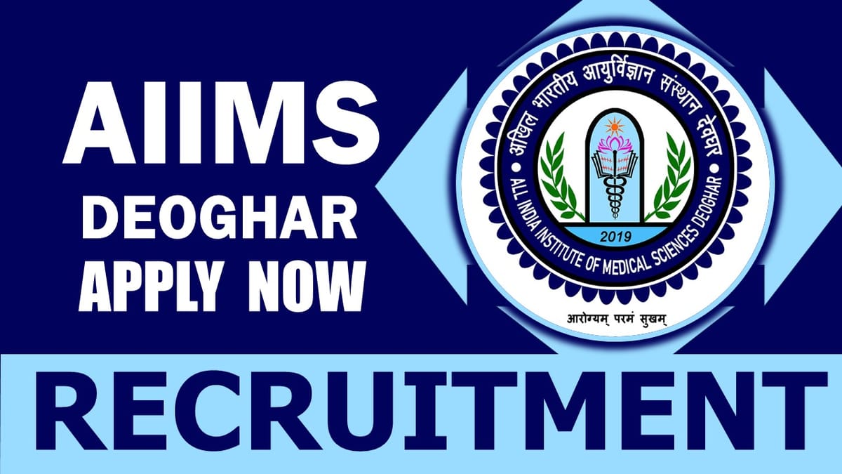 AIIMS Deoghar Recruitment 2024: Monthly Salary Up to 55000, Check Posts, Qualification and Interview Details